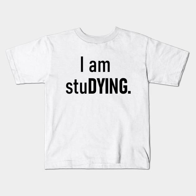 I am stuDYING. Kids T-Shirt by DoctorWells